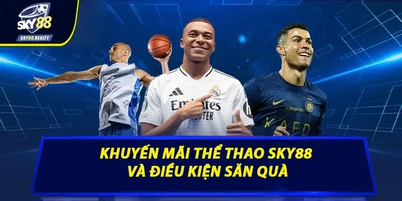 Khuyến mãi thể thao Sky88 và điều kiện săn quà