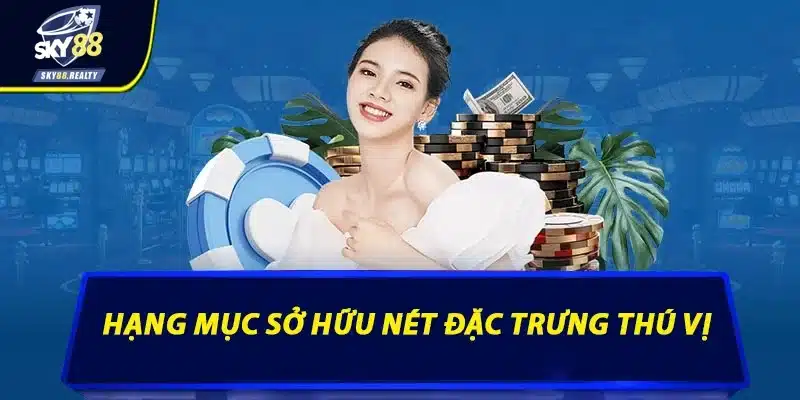 Hạng mục sở hữu nét đặc trưng thú vị