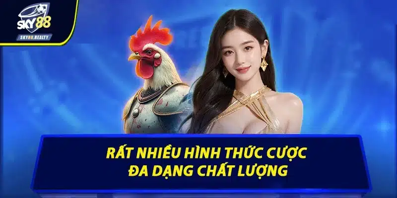 Rất nhiều hình thức cược đa dạng chất lượng