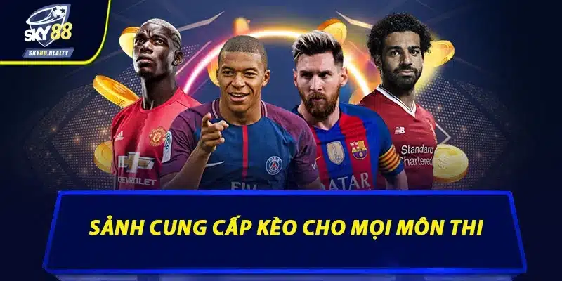 Sảnh cung cấp kèo cho mọi môn thi