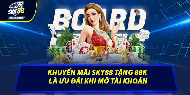 Khuyến mãi Sky88 tặng 88K là ưu đãi khi mở tài khoản