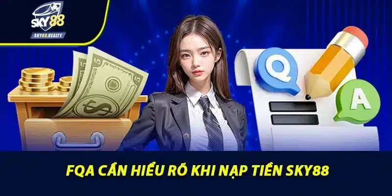 FQA cần hiểu rỗ khi nạp tiền sky88