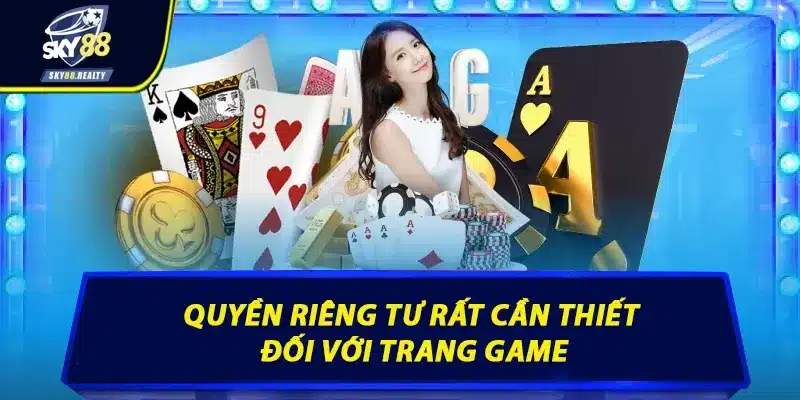 Quyền riêng tư rất cần thiết đối với trang game