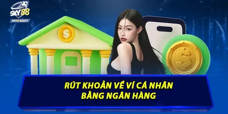 Rút khoản về ví cá nhân bằng ngân hàng