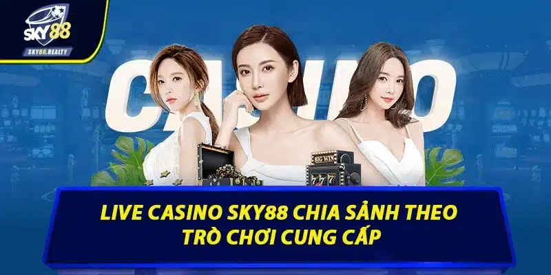 Live casino Sky88 chia sảnh theo trò chơi cung cấp