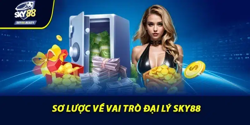 Sơ lược về vai trò đại lý Sky88