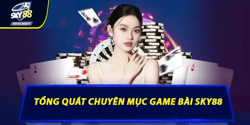 Tổng quát chuyên mục game bài Sky88