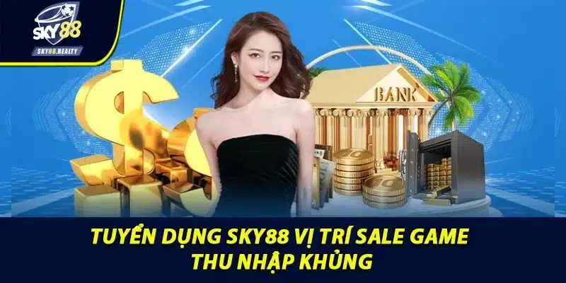 Tuyển dụng Sky88 vị trí sale game thu nhập khủng