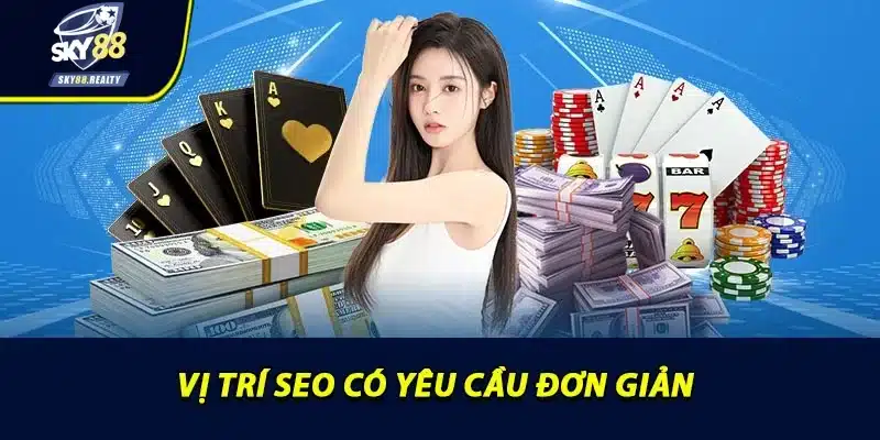 Vị trí SEO có yêu cầu đơn giản