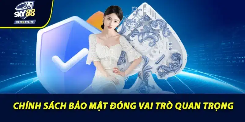 Chính sách bảo mật đóng vai trò quan trọng